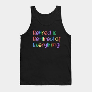 Retired and Re-tired Of Everything Tank Top